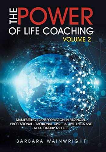 Stock image for The Power of Life Coaching Volume 2: Manifesting Transformation in Financial, Professional, Emotional, Spiritual, Wellness and Relationship Aspects for sale by Lucky's Textbooks