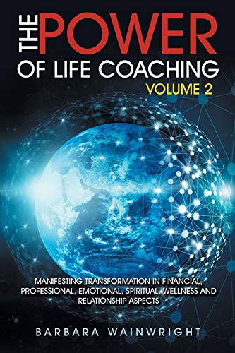 Stock image for The Power of Life Coaching Volume 2: Manifesting Transformation in Financial, Professional, Emotional, Spiritual, Wellness and Relationship Aspects for sale by Book Deals