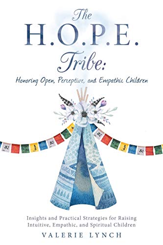 9781982205362: The H.O.P.E. Tribe: Honoring Open, Perceptive, and Empathic Children: Insights and Practical Strategies for Raising Intuitive, Empathic, and Spiritual Children.