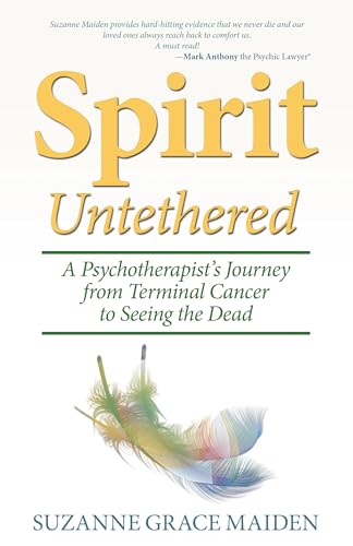 Stock image for Spirit Untethered: A Psychotherapist's Journey from Terminal Cancer to Seeing the Dead for sale by SecondSale
