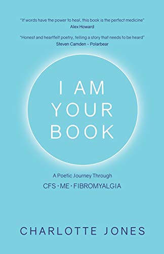 Beispielbild fr I Am Your Book: A Poetic Journey Through CFS/ME/Fibromyalgia zum Verkauf von WorldofBooks