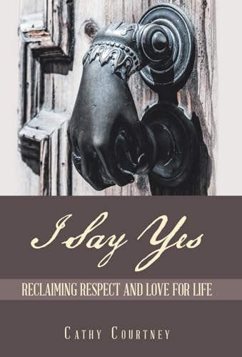 Stock image for I Say Yes: Reclaiming Respect and Love for Life for sale by Lucky's Textbooks