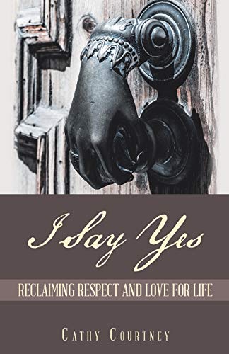 Beispielbild fr I Say Yes: Reclaiming Respect and Love for Life zum Verkauf von Lucky's Textbooks