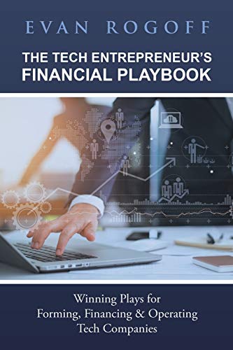 Stock image for The Tech Entrepreneur's Financial Playbook: Winning Plays for Forming, Financing & Operating Tech Companies for sale by Chiron Media