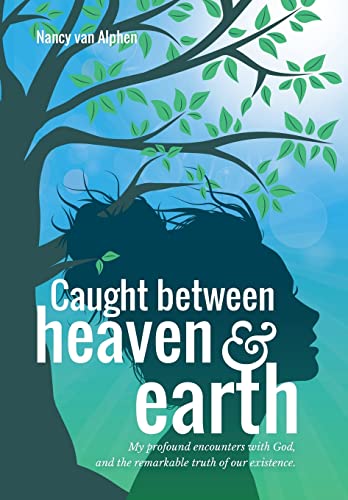Beispielbild fr Caught Between Heaven & Earth: My profound encounters with God, and the remarkable truth of our existence zum Verkauf von BooksRun