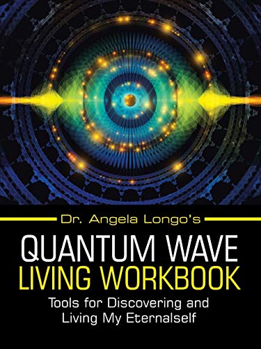 Beispielbild fr Dr. Angela Longo's Quantum Wave Living Workbook: Tools for Discovering and Living My Eternalself zum Verkauf von GF Books, Inc.