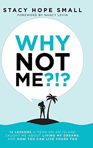 Stock image for Why Not Me?!?: 12 Lessons a Year on an Island Taught Me About Living My Dreams, and How You Can Live Yours Too for sale by Bookmonger.Ltd