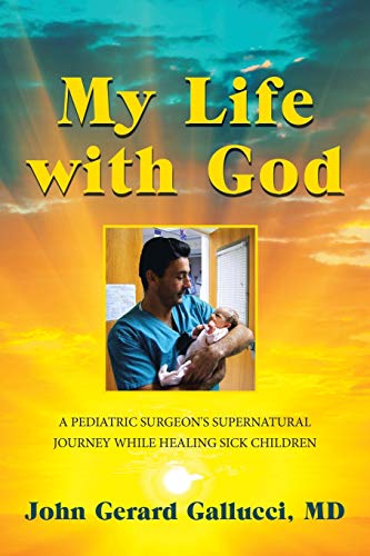 Stock image for My Life with God: A PEDIATRIC SURGEON'S SUPERNATURAL JOURNEY WHILE HEALING SICK CHILDREN for sale by BooksRun