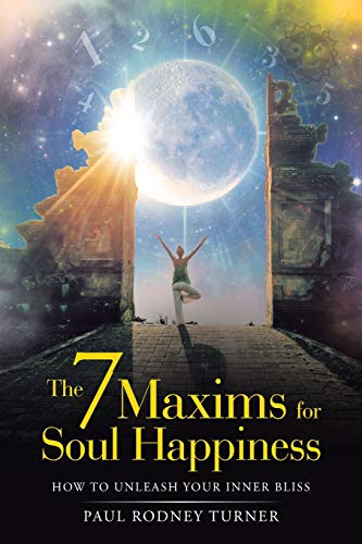 9781982222451: The 7 Maxims for Soul Happiness: How to Unleash Your Inner Bliss