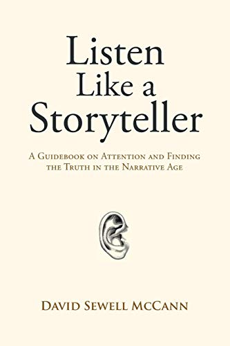 Stock image for Listen Like a Storyteller: A Guidebook on Attention and Finding Truth in the Narrative Age for sale by Books From California