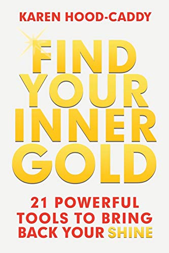 Beispielbild fr FIND YOUR INNER GOLD: 21 Powerful Tools To Bring Back Your Shine zum Verkauf von GF Books, Inc.