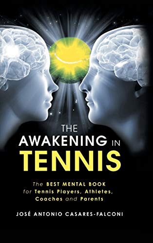 Beispielbild fr The Awakening in Tennis: The Best Mental Book for Tennis Players, Athletes, Coaches and Parents zum Verkauf von Blackwell's