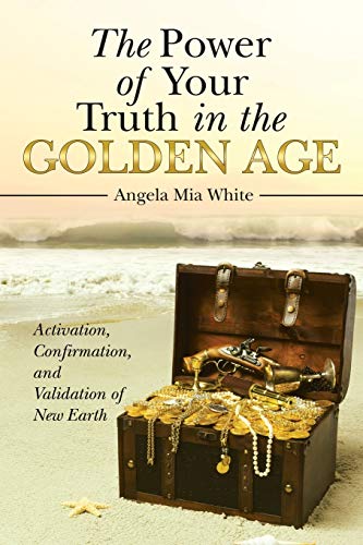 9781982234546: The Power of Your Truth in the Golden Age: Activation, Confirmation, and Validation of New Earth