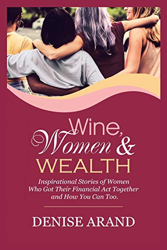 Beispielbild fr Wine, Women & Wealth: Inspirational Stories of Women Who Got Their Financial Act Together ? and How You Can Too. zum Verkauf von BooksRun