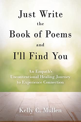 Stock image for Just Write the Book of Poems and I'll Find You: An Empath's Unconventional Healing Journey to Experience Connection for sale by ThriftBooks-Atlanta