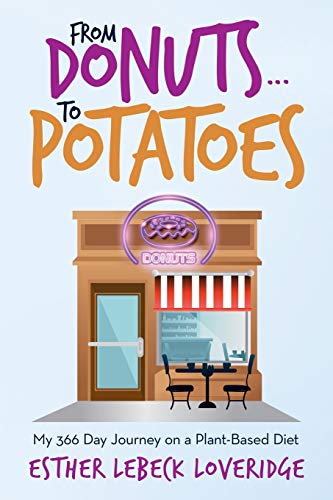 Stock image for FROM DONUTS TO POTATOES: My 366 Day Journey on a Plant-Based Diet for sale by ZBK Books