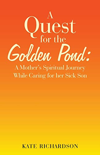 Stock image for A Quest for the Golden Pond:: A Mother?s Spiritual Journey while Caring for her Sick Son for sale by Lucky's Textbooks