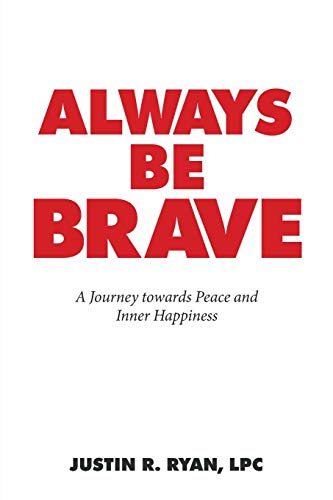 Beispielbild fr Always Be Brave: A Journey Towards Peace and Inner Happiness zum Verkauf von ThriftBooks-Atlanta