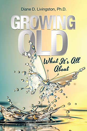 Stock image for Growing Old: What It  s All About for sale by Books From California