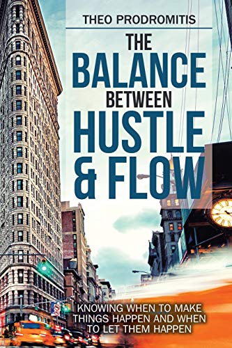 Beispielbild fr The Balance Between Hustle & Flow: Knowing When to Make Things Happen and When to Let Them Happen zum Verkauf von Wonder Book