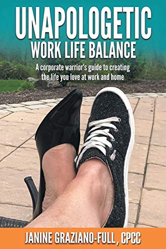 Beispielbild fr Unapologetic Work Life Balance: A Corporate Warrior's Guide to Creating the Life You Love at Work and Home zum Verkauf von ThriftBooks-Dallas