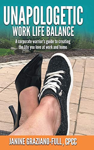 Beispielbild fr Unapologetic Work Life Balance: A Corporate Warrior's Guide to Creating the Life You Love at Work and Home zum Verkauf von SecondSale
