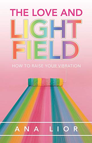 Stock image for The Love and Light Field: How to Raise Your Vibration for sale by Books From California