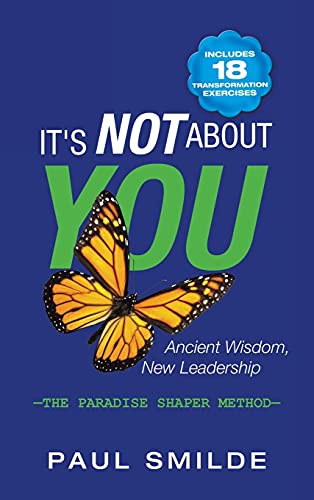 Imagen de archivo de It's Not About You: Ancient Wisdom, New Leadership: the Paradise Shaper Method a la venta por Lucky's Textbooks