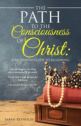 Imagen de archivo de Path to the Consciousness of Christ : A Beginners Guide to Beginning a la venta por GreatBookPrices