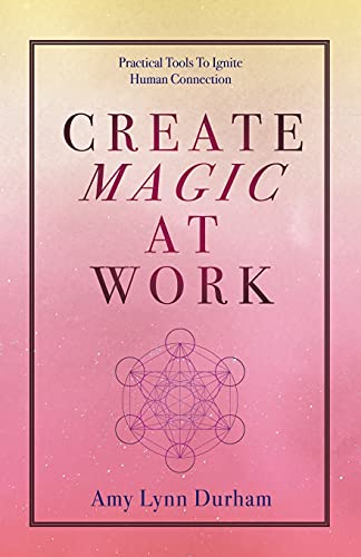 Imagen de archivo de Create Magic at Work: Practical Tools to Ignite Human Connection a la venta por GF Books, Inc.