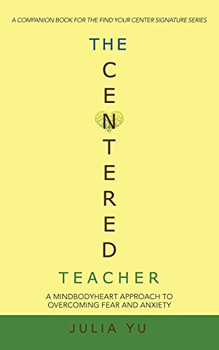 Stock image for The Centered Teacher: A Mindbodyheart Approach to Overcoming Fear and Anxiety for sale by Chiron Media