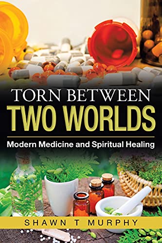 Stock image for Torn Between Two Worlds: Modern Medicine and Spiritual Healing for sale by HPB-Ruby