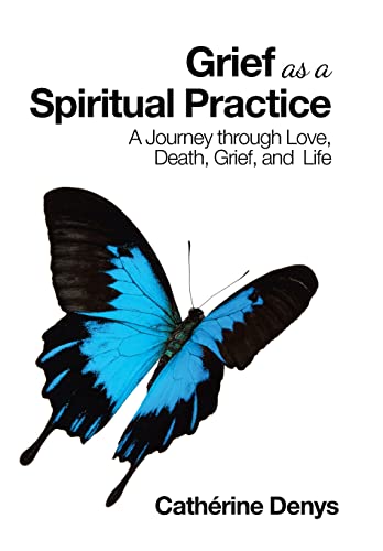 Beispielbild fr Grief as a Spiritual Practice: A Journey Through Love, Death, Grief, and Life zum Verkauf von THE SAINT BOOKSTORE