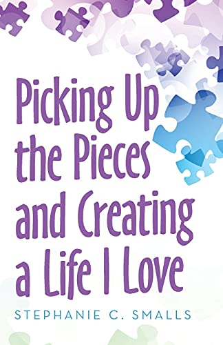 Stock image for Picking up the Pieces and Creating a Life I Love for sale by Chiron Media