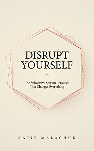 Stock image for Disrupt Yourself: The Subversive Spiritual Practice That Changes Everything for sale by Half Price Books Inc.