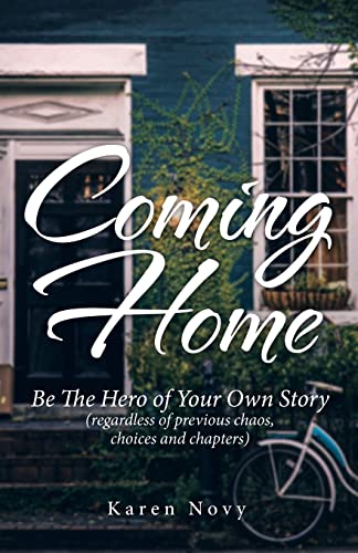 9781982276133: Coming Home: Be the Hero of Your Own Story Regardless of Previous Chaos, Choices and Chapters