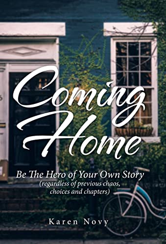 9781982276157: Coming Home: Be the Hero of Your Own Story Regardless of Previous Chaos, Choices and Chapters
