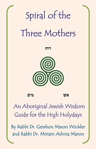 

Spiral of the Three Mothers: An Aboriginal Wisdom Guide to the High Holydays