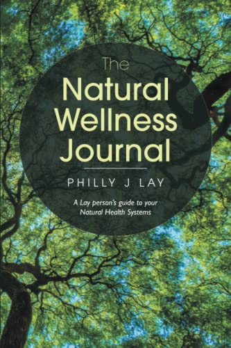 Beispielbild fr The Natural Wellness Journal: A Lay Person's Guide to Your Natural Health Systems Through Meditation, Breathwork, Gratitude and over 50 Simple . Mind, Body, Soul. Everything Is Connected. zum Verkauf von WorldofBooks