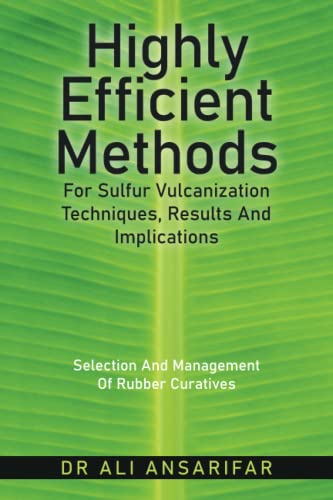 9781982285043: Highly Efficient Methods For Sulfur Vulcanization Techniques, Results And Implications: Selection And Management Of Rubber Curatives