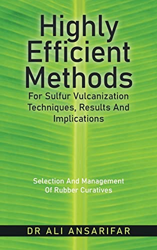 9781982285067: Highly Efficient Methods for Sulfur Vulcanization Techniques, Results and Implications: Selection and Management of Rubber Curatives