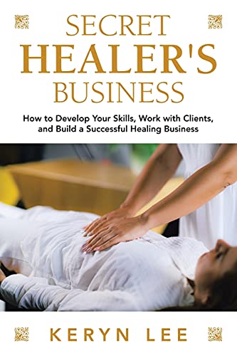 Stock image for Secret Healer's Business: How to Develop Your Skills, Work with Clients, and Build a Successful Healing Business for sale by Chiron Media