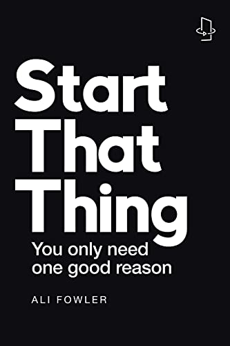 Imagen de archivo de Start That Thing; Finish That Thing: You Only Need One Good Reason a la venta por ThriftBooks-Atlanta