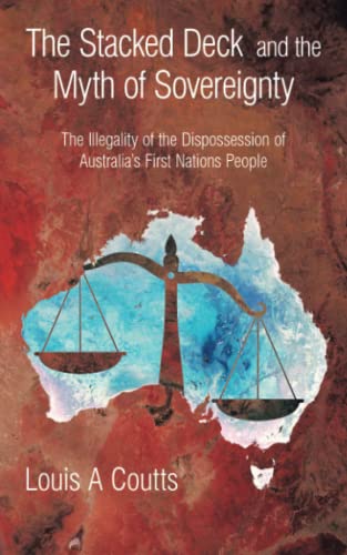 Stock image for The Stacked Deck and the Myth of Sovereignty: The Illegality of the Dispossession of Australia's First Nations People for sale by Book Deals