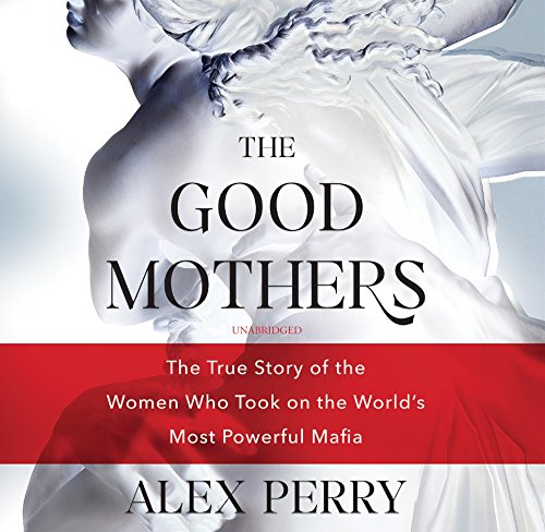 Imagen de archivo de The Good Mothers: The True Story of the Women Who Took on the World's Most Powerful Mafia a la venta por The Yard Sale Store