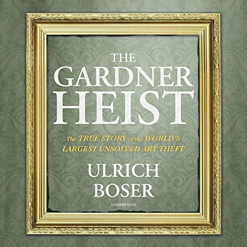 Beispielbild fr The Gardner Heist: The True Story of the World's Largest Unsolved Art Theft zum Verkauf von Revaluation Books