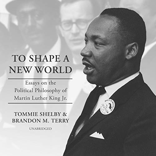 Stock image for To Shape a New World: Essays on the Political Philosophy of Martin Luther King Jr. for sale by Buchpark