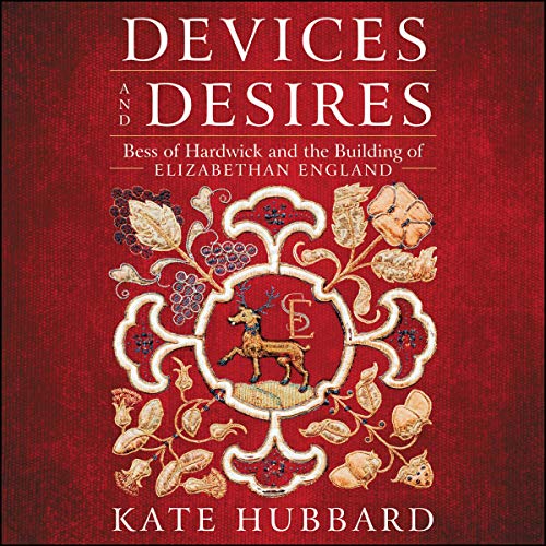 Beispielbild fr Devices and Desires: Bess of Hardwick and the Building of Elizabethan England zum Verkauf von Buchpark