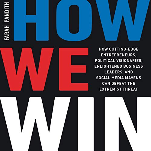 Stock image for How We Win: How Cutting-Edge Entrepreneurs, Political Visionaries, Enlightened Business Leaders, and Social Media Mavens Can Defeat the Extremist Threat [Audio Book (CD) ] for sale by booksXpress