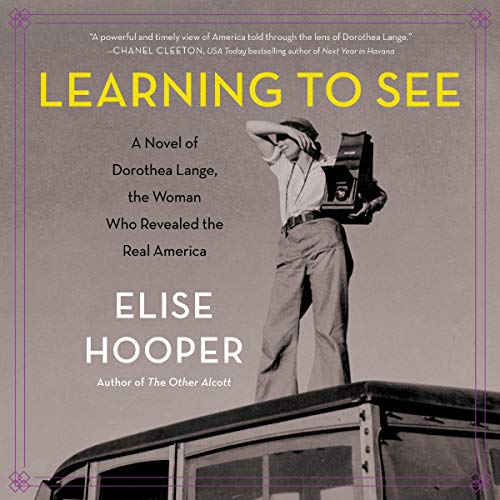 Beispielbild fr Learning to See: A Novel of Dorothea Lange, the Woman Who Revealed the Real America zum Verkauf von Revaluation Books
